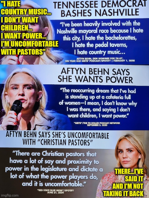 Aftyn Behn: "I want power" | "I HATE COUNTRY MUSIC...
I DON'T WANT CHILDREN...
I WANT POWER... 
I'M UNCOMFORTABLE WITH PASTORS"; THERE...I'VE SAID IT AND I'M NOT TAKING IT BACK | image tagged in aftyn behn,democratic socialism,nashville,tennessee,country music,party of hate | made w/ Imgflip meme maker