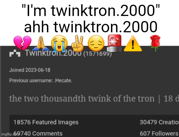 "I'm twinktron.2000" ahh twinktron.2000 💔🙏😭✌️😔🚨⚠️ 🌹 | made w/ Imgflip meme maker