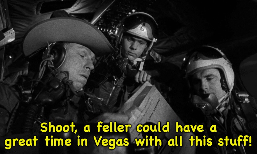 bomb run | Shoot, a feller could have a great time in Vegas with all this stuff! | image tagged in bomb run | made w/ Imgflip meme maker