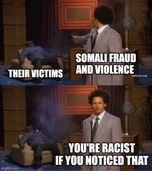 Who Killed Hannibal | SOMALI FRAUD AND VIOLENCE; THEIR VICTIMS; YOU'RE RACIST IF YOU NOTICED THAT | image tagged in memes,who killed hannibal | made w/ Imgflip meme maker