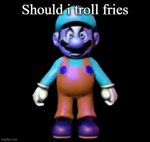 Urio | Should i troll fries | image tagged in urio | made w/ Imgflip meme maker