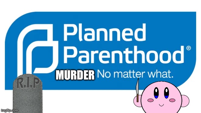 I fixed it for you | MURDER | image tagged in planned parenthood,dark humor | made w/ Imgflip meme maker