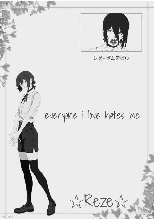 Moons | Reze temp 2 | everyone i love hates me | image tagged in moons reze temp 2 | made w/ Imgflip meme maker