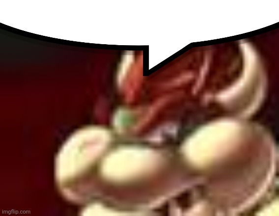 ㅤ | image tagged in bowser fart cropped | made w/ Imgflip meme maker