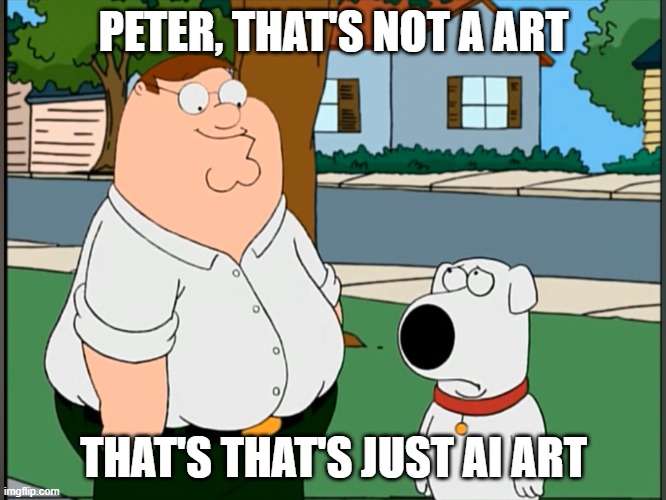 Ai is no art | PETER, THAT'S NOT A ART; THAT'S THAT'S JUST AI ART | image tagged in peter that s not a riddle actual blank template | made w/ Imgflip meme maker