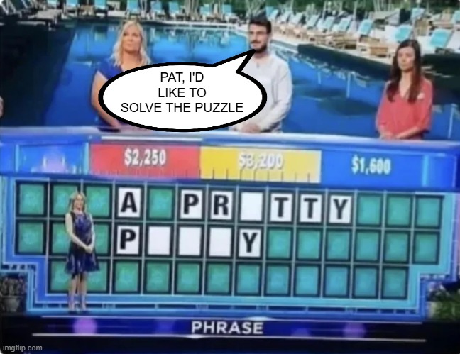 Solve the Puzzle | PAT, I'D LIKE TO SOLVE THE PUZZLE | image tagged in sex jokes | made w/ Imgflip meme maker