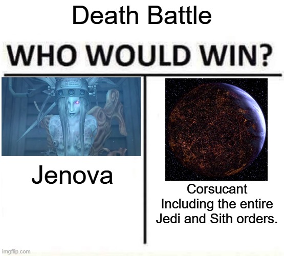 Death Battle: Jenova vs. Corsucant | Death Battle; Jenova; Corsucant
Including the entire Jedi and Sith orders. | image tagged in who would win,star wars,final fantasy 7 | made w/ Imgflip meme maker