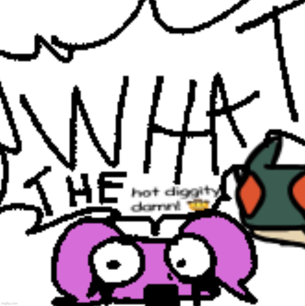 WHAT THE hot diggity damn | made w/ Imgflip meme maker