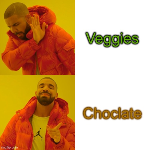 Yay | Veggies; Choclate | image tagged in memes,drake hotline bling | made w/ Imgflip meme maker