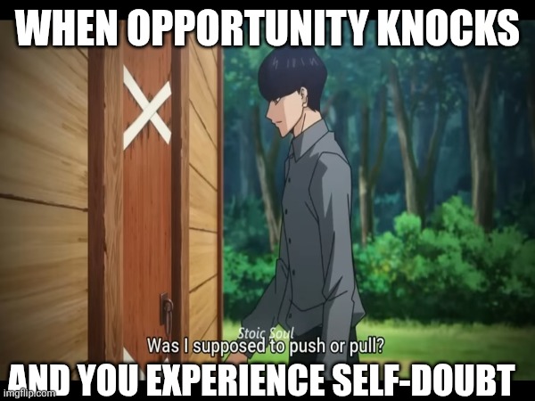 I Can Only Show You The Door | WHEN OPPORTUNITY KNOCKS; AND YOU EXPERIENCE SELF-DOUBT | image tagged in x when x walks in,walking running sprinting,running away balloon,never gonna run around,peter griffin running away,drunk | made w/ Imgflip meme maker