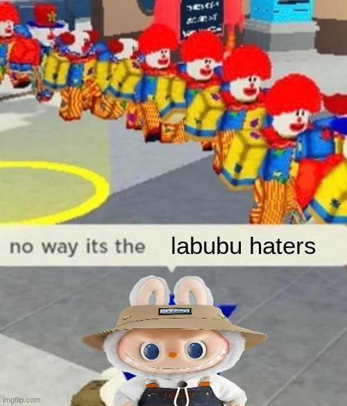 I hate people that hate labubus | labubu haters | image tagged in roblox no way it's the insert something you hate | made w/ Imgflip meme maker