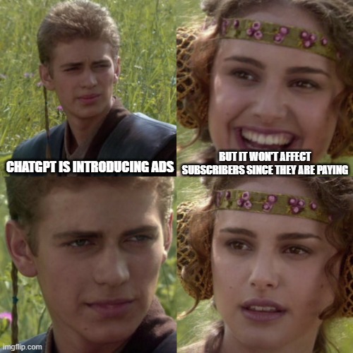 For the better right blank | BUT IT WON'T AFFECT SUBSCRIBERS SINCE THEY ARE PAYING; CHATGPT IS INTRODUCING ADS | image tagged in for the better right blank | made w/ Imgflip meme maker