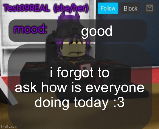 Test09 Jane Doe temp v2 | good; i forgot to ask how is everyone doing today :3 | image tagged in test09 jane doe temp v2 | made w/ Imgflip meme maker