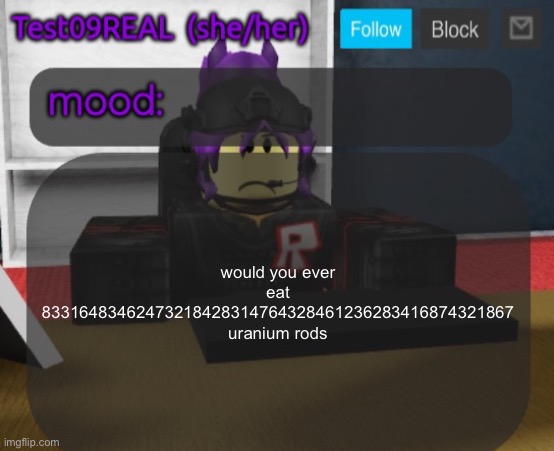 Test09 Jane Doe temp v2 | would you ever eat 83316483462473218428314764328461236283416874321867 uranium rods | image tagged in test09 jane doe temp v2 | made w/ Imgflip meme maker