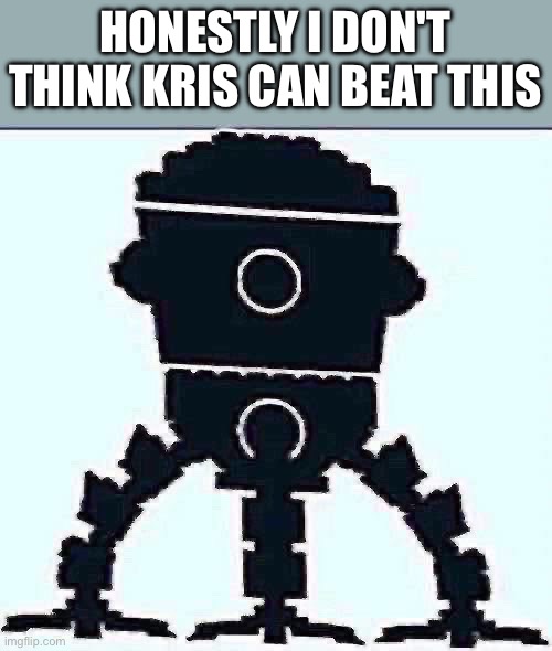 HONESTLY I DON'T THINK KRIS CAN BEAT THIS | made w/ Imgflip meme maker