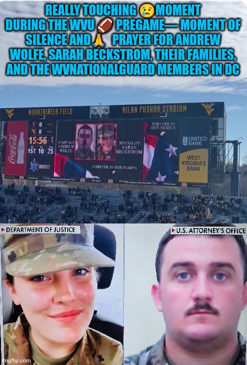 WV football game honors National Guard ambushed victims | REALLY TOUCHING 😢MOMENT DURING THE WVU 🏈 PREGAME— MOMENT OF SILENCE AND🙏  PRAYER FOR ANDREW WOLFE, SARAH BECKSTROM, THEIR FAMILIES, AND THE WVNATIONALGUARD MEMBERS IN DC | image tagged in national guards,washington dc,afghan,radical islam,peace,national security | made w/ Imgflip meme maker