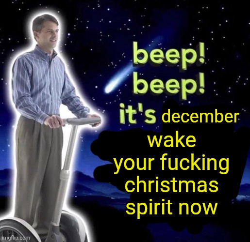 some of yall has to wait a few hours | wake your fucking christmas spirit now; december | image tagged in beep beep it's 3 am | made w/ Imgflip meme maker