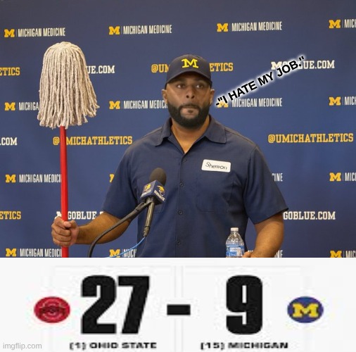 Sherrone Moore meme | -"I HATE MY JOB.'' | image tagged in memes,ohio state buckeyes,college football,football,sports,nfl memes | made w/ Imgflip meme maker