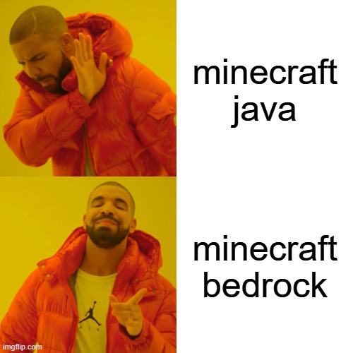 i honestly, like both. (Bedrock is still better. The website proves it. minecraft.net) | minecraft java; minecraft bedrock | image tagged in memes,drake hotline bling,minecraft | made w/ Imgflip meme maker