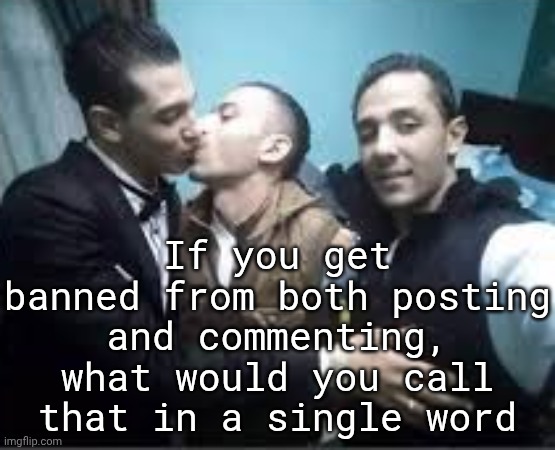 I call it postcomment. also hi | If you get banned from both posting and commenting, what would you call that in a single word | image tagged in pay pex | made w/ Imgflip meme maker