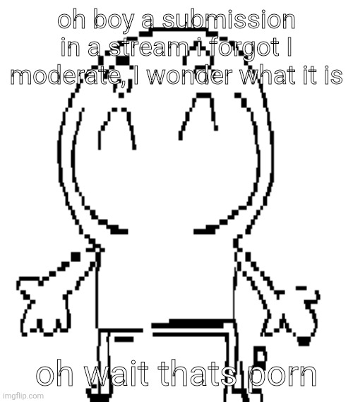got a notification from New_msmg, it was a lady in fishnets cheeks :( | oh boy a submission in a stream i forgot I moderate, I wonder what it is; oh wait thats porn | image tagged in excuse for a new announcement temp | made w/ Imgflip meme maker