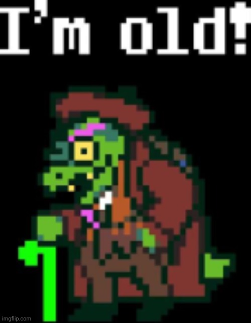 I'm old | image tagged in i'm old | made w/ Imgflip meme maker
