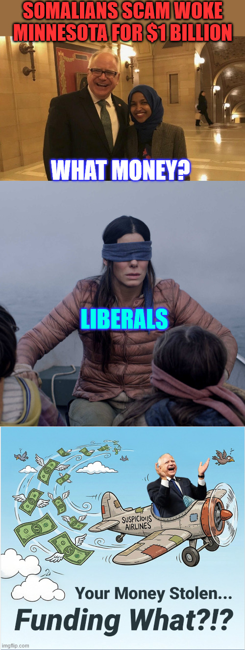 NYT Torches Tim Walz - over $1 Billion stolen 'On His Watch' | SOMALIANS SCAM WOKE MINNESOTA FOR $1 BILLION; WHAT MONEY? LIBERALS | image tagged in memes,walz downplays,mn scandal,over billion stolen | made w/ Imgflip meme maker