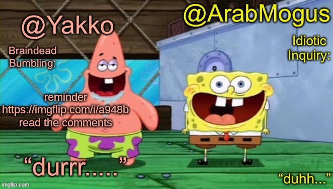 Yakko and ArabMogus’s shared temp | reminder https://imgflip.com/i/a948b read the comments | image tagged in yakko and arabmogus s shared temp | made w/ Imgflip meme maker