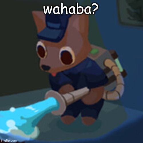 The Werecleaner | wahaba? | image tagged in the werecleaner | made w/ Imgflip meme maker