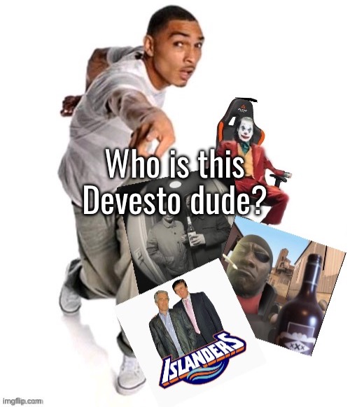 The | Who is this Devesto dude? | image tagged in funny image | made w/ Imgflip meme maker