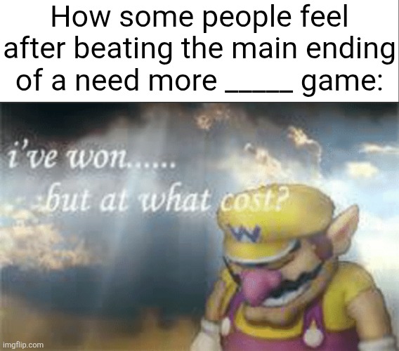 Need More _____ | How some people feel after beating the main ending of a need more _____ game: | image tagged in roblox,funny | made w/ Imgflip meme maker