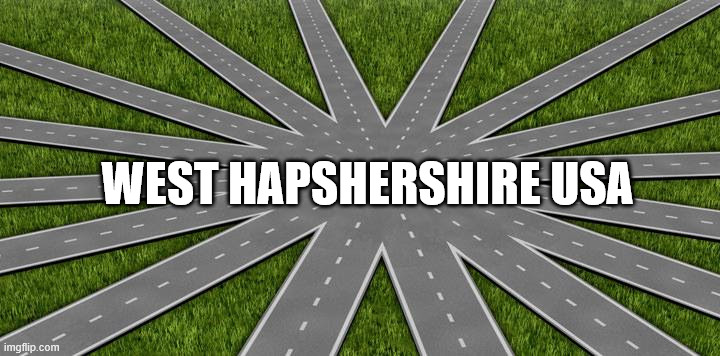 My town | WEST HAPSHERSHIRE USA | image tagged in all roads lead to | made w/ Imgflip meme maker