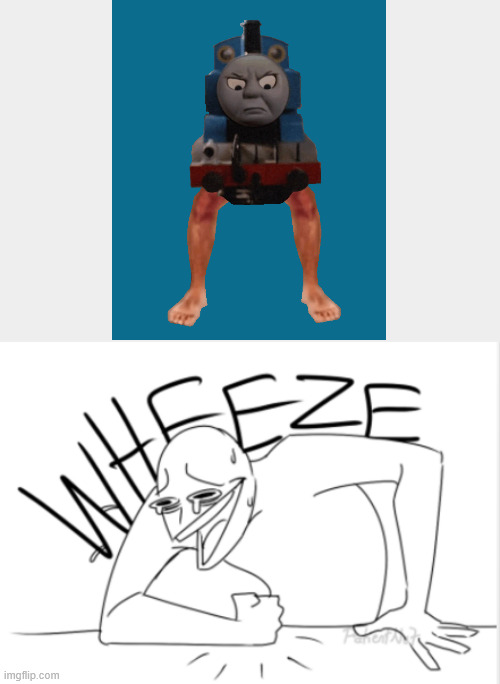 Bear in mind, this was from an obscure Thomas and Friends YTP! | image tagged in wheeze,thomas and friends | made w/ Imgflip meme maker