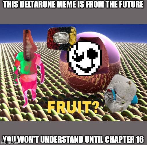 The void chapter will be weird | THIS DELTARUNE MEME IS FROM THE FUTURE; YOU WON'T UNDERSTAND UNTIL CHAPTER 16 | image tagged in this meme is from the future,samd umtervaple off topic | made w/ Imgflip meme maker