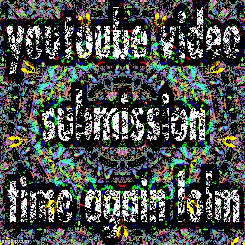 yeah just uh send stupid yt videos for me to totally not sample in a still wip project tdfx | made w/ Imgflip meme maker