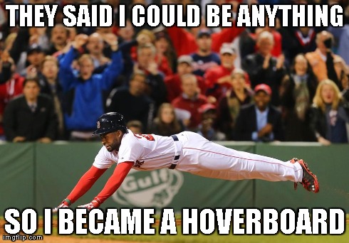 Baseball slide | THEY SAID I COULD BE ANYTHING SO I BECAME A HOVERBOARD | image tagged in baseball | made w/ Imgflip meme maker