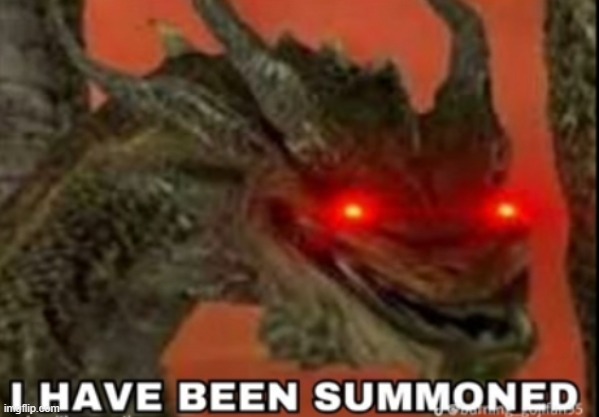 I HAVE BEEN SUMMONED (Kevin) | image tagged in i have been summoned kevin | made w/ Imgflip meme maker