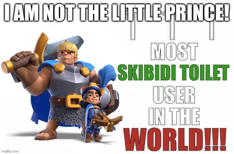 https://voca.ro/1jeVkLcpPPk7 | I AM NOT THE LITTLE PRINCE! | image tagged in most skibidi toilet user in the world | made w/ Imgflip meme maker