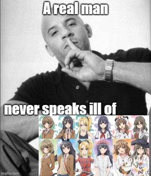 I listen to this 500 times a day | image tagged in a real man never speaks ill of,memes,anime | made w/ Imgflip meme maker