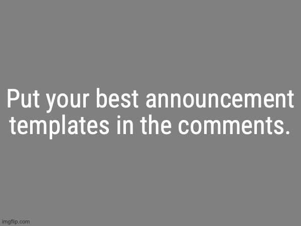 the avaritia image | Put your best announcement templates in the comments. | image tagged in the avaritia image | made w/ Imgflip meme maker