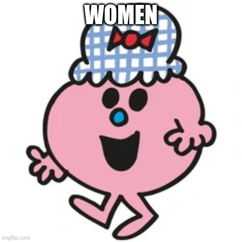 Little Miss | WOMEN | image tagged in little miss | made w/ Imgflip meme maker