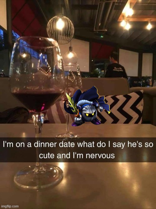 imagine dating a knight | image tagged in i'm on a dinner date | made w/ Imgflip meme maker
