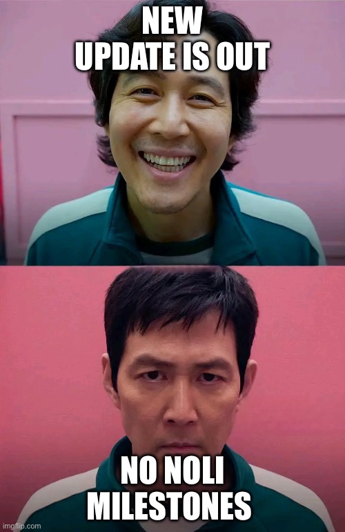 SERIOUSLY WHERE ARE THEY | NEW UPDATE IS OUT; NO NOLI MILESTONES | image tagged in squid game | made w/ Imgflip meme maker