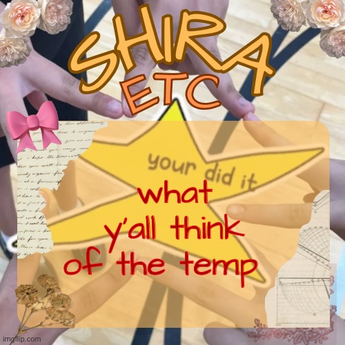 shira’s best temp | what y’all think of the temp | image tagged in shira s best temp | made w/ Imgflip meme maker