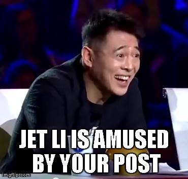 Amused Jet Li | JET LI IS AMUSED BY YOUR POST | image tagged in jet li | made w/ Imgflip meme maker