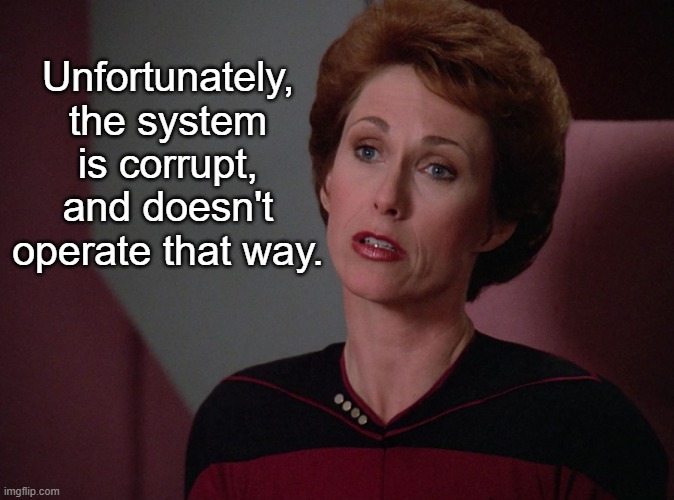 Phillipa Louvois | Unfortunately, the system is corrupt, and doesn't operate that way. | image tagged in phillipa louvois | made w/ Imgflip meme maker