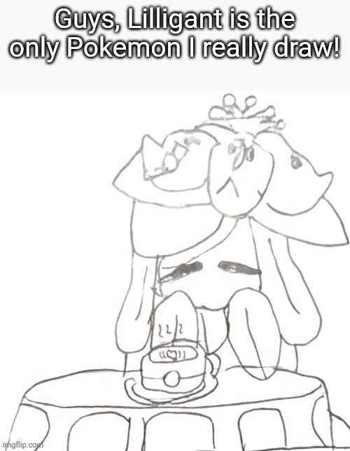 Drawing Lilligant. I am the Lilligant Artist | Guys, Lilligant is the only Pokemon I really draw! | image tagged in pokemon | made w/ Imgflip meme maker