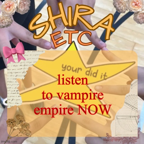 shira’s best temp | listen to vampire empire NOW | image tagged in shira s best temp | made w/ Imgflip meme maker