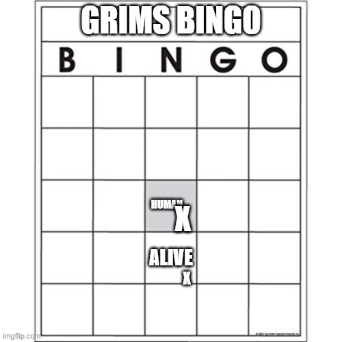 my horrifyingly bad bingo that only i can use (fuck yall) | GRIMS BINGO; HUMAN; X; ALIVE; X | image tagged in blank bingo card | made w/ Imgflip meme maker
