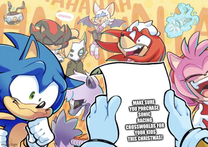 sonic and friends laughing | MAKE SURE YOU PURCHASE SONIC RACING CROSSWORLDS FOR YOUR KIDS THIS CHRISTMAS! | image tagged in sonic and friends laughing | made w/ Imgflip meme maker